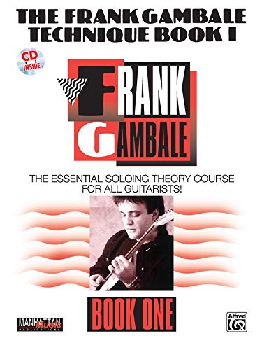 The Frank Gambale Technique, Bk 1: The Essential Soloing Theory Course For All Guitarists, Book & Cd [Lingua Inglese]