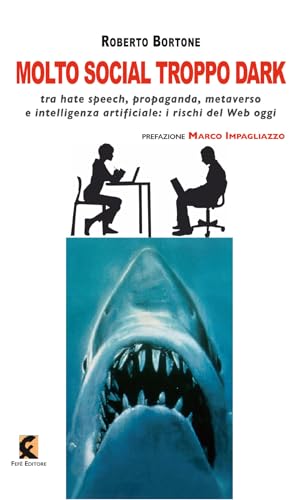 Molto Social Troppo Dark. Tra Hate Speech, Propaganda, Metaverso E Intelligenza Artificiale: I Rischi Del Web Oggi