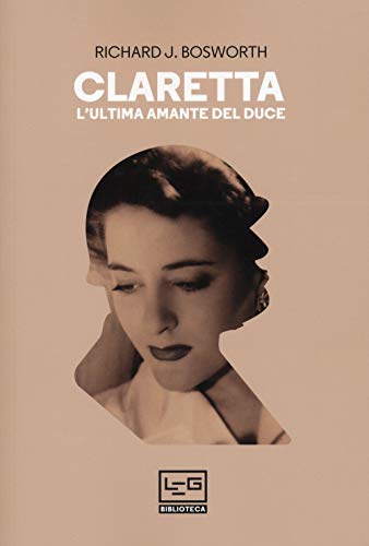 Claretta. L'Ultima Amante Del Duce