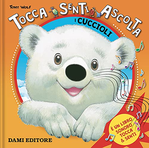 I Cuccioli. Tocca Senti Ascolta. Ediz. A Colori