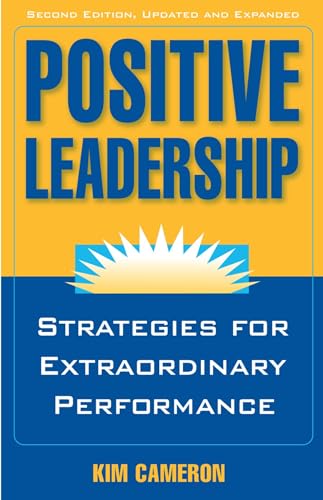 Positive Leadership: Strategies For Extraordinary Performance