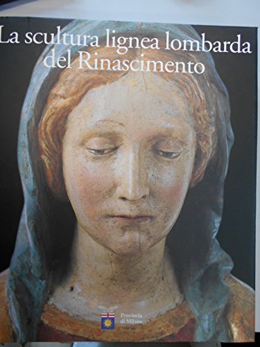 Scultura Lignea Lombarda Del Rinascimento. (La)