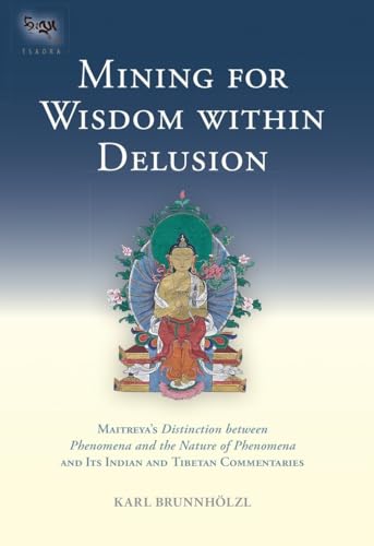 Mining For Wisdom Within Delusion: Maitreya'S "Distinction Between Phenomena And The Nature Of Phenomena" And Its Indian And Tibetan Commentaries: 10