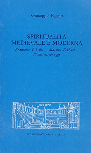 Spiritualità Medievale E Moderna. Francesco D'Assisi. Maestro Eckhart. Il Misticismo Oggi