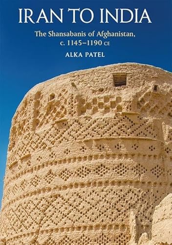 Iran To India: The Shansabanis Of Afghanistan, C. 1145-1190 Ce