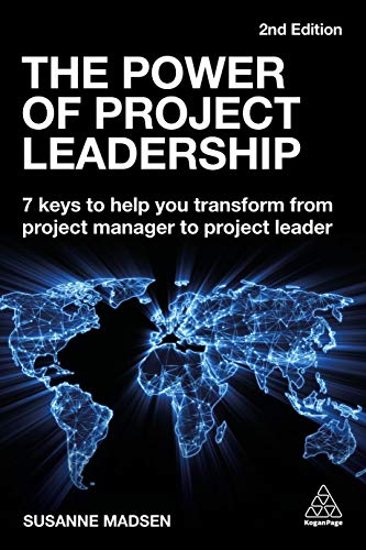 The Power Of Project Leadership: 7 Keys To Help You Transform From Project Manager To Project Leader