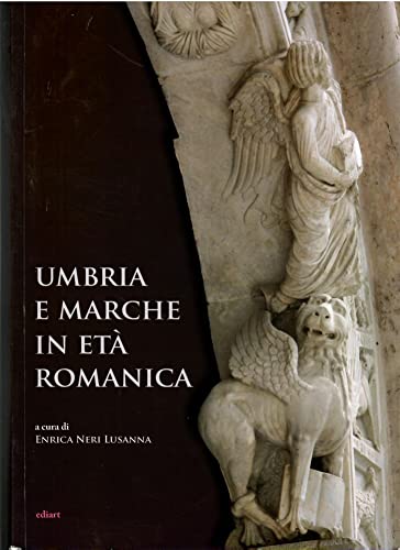Umbria E Marche In Età Romanica. Arti E Tecniche A Confronto Tra Xi E Xiii Secolo