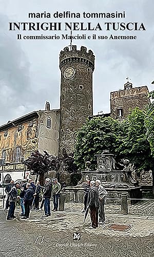 Intrighi Nella Tuscia. Il Commissario Mascioli E Il Suo Anemone