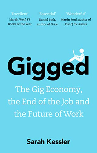 Gigged: The Gig Economy, The End Of The Job And The Future Of Work