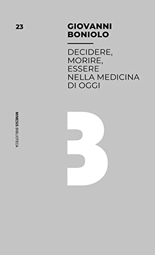 Decidere, Morire, Essere Nella Medicina Di Oggi