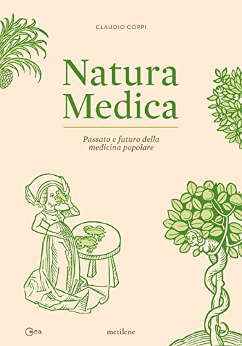 Natura Medica. Passato E Futuro Della Medicina Popolare