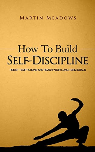 How To Build Self-Discipline: Resist Temptations And Reach Your Long-Term Goals