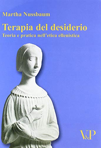 Terapia Del Desiderio. Teoria E Pratica Nell'Etica Ellenistica