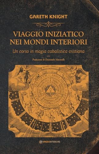 Viaggio Iniziatico Nei Mondi Interiori. Un Corso In Magia Cabalistica Cristiana
