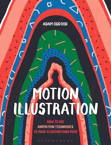 Motion Illustration: How To Use Animation Techniques To Make Illustrations Move