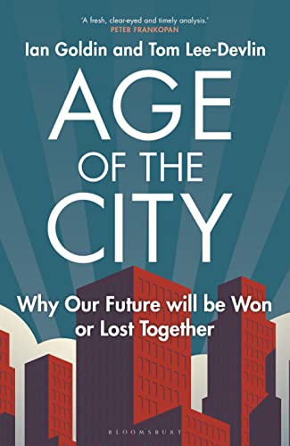 Age Of The City: -- A Financial Times Book Of The Year -- Why Our Future Will Be Won Or Lost Together