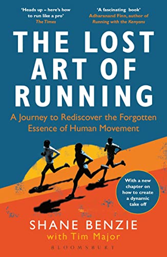 The Lost Art Of Running: A Journey To Rediscover The Forgotten Essence Of Human Movement