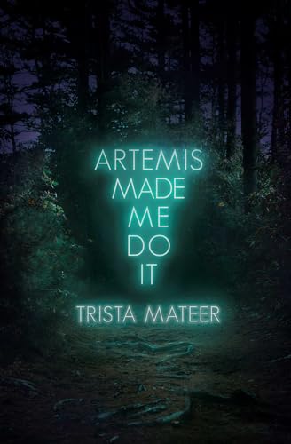 Artemis Made Me Do It: Poems, Prose, Art
