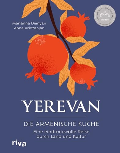 Yerevan: Die Armenische Küche. Eine Eindrucksvolle Reise Durch Land Und Kultur | Rezepte Und Geschichten Aus Armenien. Traditionelle Und Moderne Speis