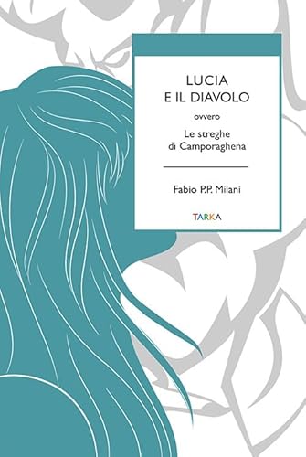 Lucia E Il Diavolo. Ovvero Le Streghe Di Camporaghena