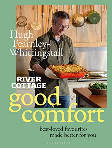 River Cottage Good Comfort: Best-Loved Favourites Made Better For You