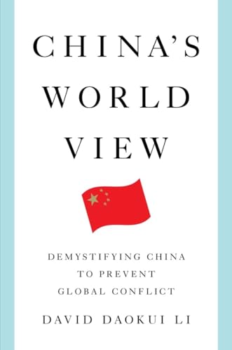 China'S World View: Demystifying China To Prevent Global Conflict