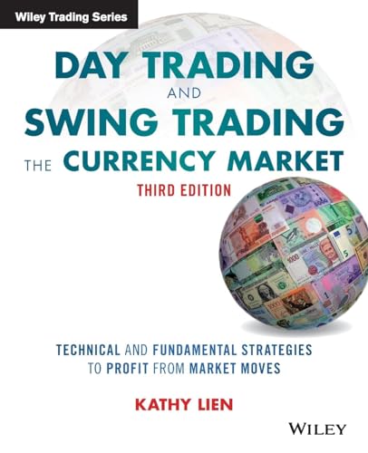 Day Trading And Swing Trading The Currency Market: Technical And Fundamental Strategies To Profit From Market Moves, 3Rd Edition