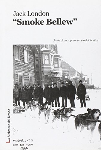 «Smoke» Bellew. Storia Di Un Soprannome Nel Klondike