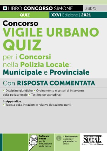 Concorso Vigile Urbano. Quiz Per I Concorsi Nella Polizia Locale: Municipale E Provinciale. Con Risposta Commentata. Con Software Di Simulazione