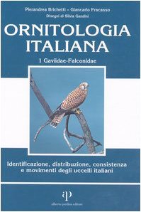 Ornitologia Italiana. Identificazione, Distribuzione, Consistenza E Movimenti Degli Uccelli Italiani. Con Cd Audio. Gaviidae-Falconidae (Vol. 1)