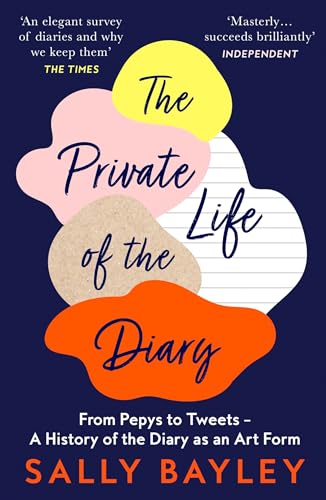 The Private Life Of The Diary: From Pepys To Tweets – A History Of The Diary As An Art Form