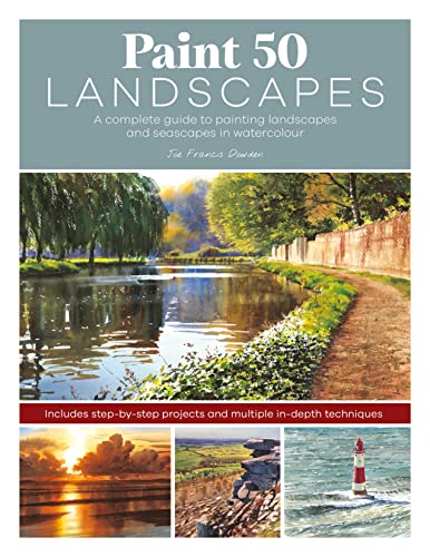 Paint 50 Landscapes: A Complete Guide To Painting Landscapes And Seascapes In Watercolour
