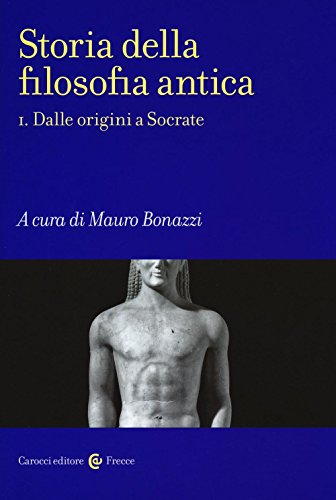 Storia Della Filosofia Antica. Dalle Origini A Socrate (Vol. 1)