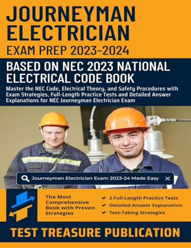 Journeyman Electrician Exam Prep 2023-2024: Master The Nec Code, Electrical Theory, And Safety Procedures With Exam Strategies, Full-Length Practice .