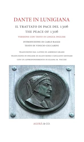 Dante In Lunigiana. Il Trattato Di Pace Del 1306-The Peace Of 1306. Ediz. Bilingue