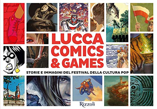 Lucca Comics & Games. Storie E Immagini Del Festival Della Cultura Pop