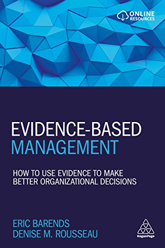 Evidence-Based Management: How To Use Evidence To Make Better Organizational Decisions