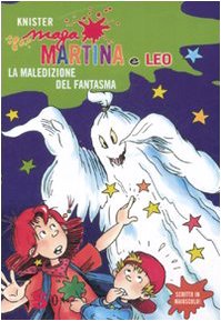 La Maledizione Del Fantasma. Maga Martina E Leo. Ediz. Illustrata