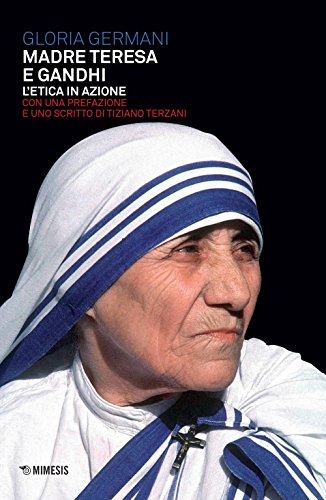 Madre Teresa E Gandhi. L'Etica In Azione