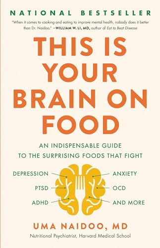 This Is Your Brain On Food: An Indispensable Guide To The Surprising Foods That Fight Depression, Anxiety, Ptsd, Ocd, Adhd, And More