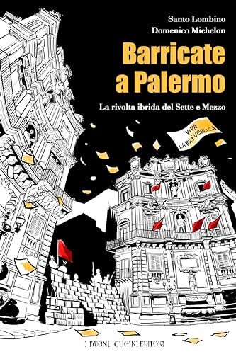 Barricate A Palermo. La Rivolta Ibrida Del Sette E Mezzo