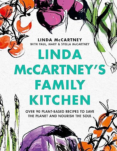 Linda Mccartney'S Family Kitchen: Over 90 Plant-Based Recipes To Save The Planet And Nourish The Soul