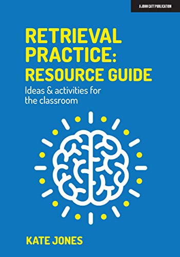 Retrieval Practice: Resource Guide: Ideas & Activities For The Classroom