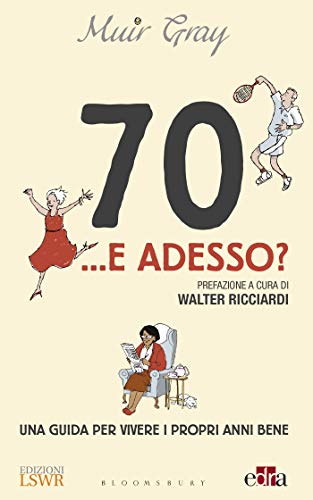70... E Adesso? Una Guida Per Vivere I Propri Anni Bene