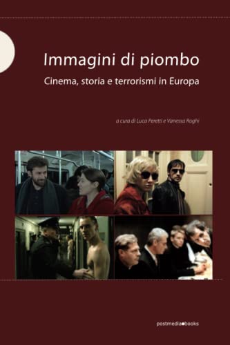 Immagini Di Piombo. Cinema, Storia E Terrorismi In Europa