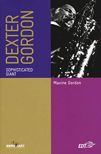 Dexter Gordon. Sophisticated Giant. Ediz. Italiana