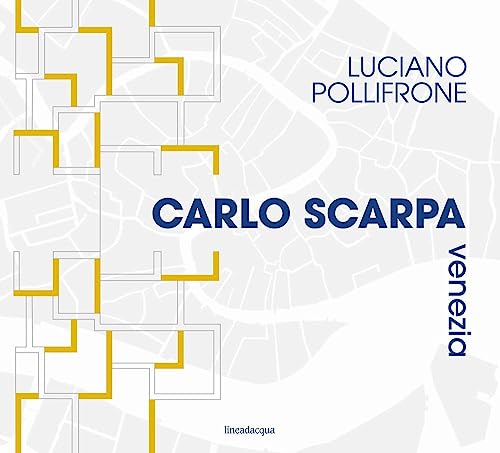 Carlo Scarpa Venezia. Ediz. Illustrata