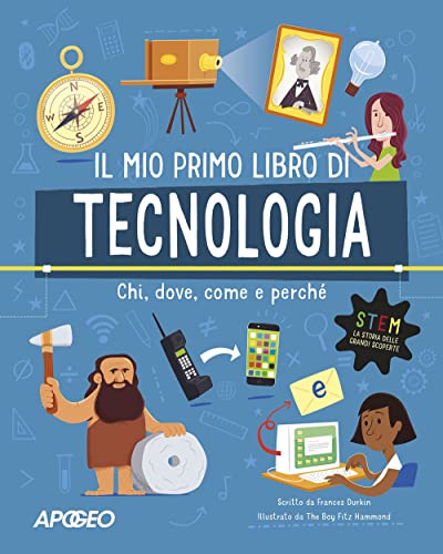 Primo Libro Di Tecnologia. Chi, Dove, Come E Perché. Ediz. A Colori