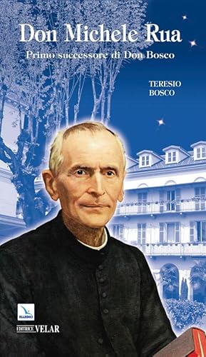 Don Michele Rua. Primo Successore Di Don Bosco