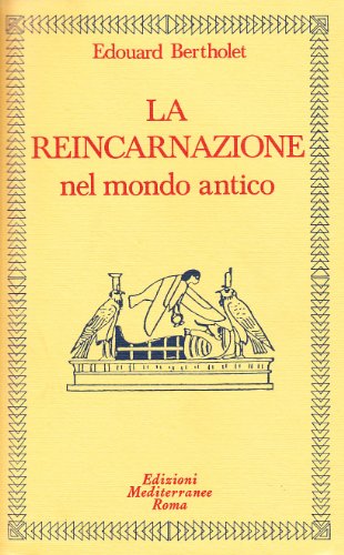 La Reincarnazione. Nel Mondo Antico (Vol. 1)